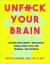 Unfuck your brain : using science to get over anxiety, depression, anger, freak-outs, and triggers