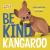 Be Kind, Kangaroo