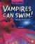 Vampires Can Swim! and Other Strange Facts