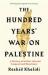 The hundred years' war on Palestine : a history of settler colonial conquest and resistance