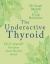 The underactive thyroid : do it yourself because your doctor won't