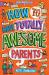 How to have totally awesome parents