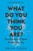 What do you think you are? : the science of what makes you you