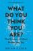 What do you think you are? : the science of what makes you you