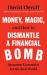 Money, magic, and how to dismantle a financial bomb