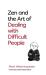 Zen and the art of dealing with difficult people