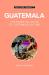 Guatemala - culture smart!