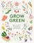 Grow green : tips and advice for gardening with intention