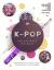 K-pop : the ultimate fan book : your essential guide to all the hottest K-pop bands