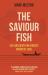 Saviour fish, the - life and death on africa`s greatest lake