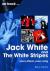 Jack White and the White Stripes : every album, every song