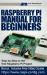 Raspberry Pi manual for beginners : step-by-step guide to the first Raspberry Pi project (including 25 video lessons)