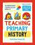 Bloomsbury curriculum basics: teaching primary history