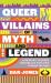Queer villains of myth and legend