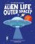 Is there alien life in outer space? : discover the science behind astrobiology