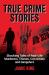 True crime stories : shocking tales of real-life murderers, thieves, con artists and gangsters