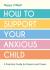 How to support your anxious child