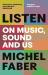 Listen : on music, sound and us