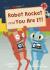 Robot rocket and you are it!