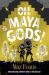 Oh maya gods!