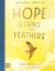 Hope is the thing with feathers