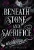 Beneath Stone and Sacrifice