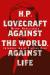 H. P. Lovecraft: : against the world, against life