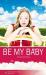 Be my Baby : ein Buch in Einfacher Sprache nach dem gleichnamigen Film von Christina Schiewe