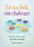En liten bok om chakraer : finn din indre kraft og fulle potensial