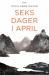 Seks dager i april : et historisk drama om kjærlighet, liv og død i slaget om Narvik 9. - 14. april 1940 : basert på en sann historie