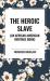 The Heroic Slave (an African American Heritage Book)