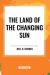 The Land of the Changing Sun