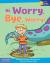 Hi, Worry. Bye, Worry!