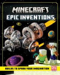 Minecraft epic inventions : builds to spark your imaginations