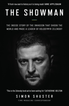 The showman : the inside story of the invation that shook the world and made a leader of Volodymyr Zelensky
