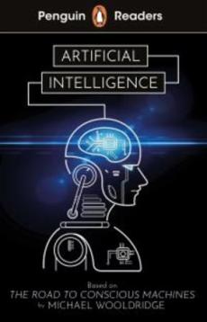 Artificial intelligence : based on The road to conscious machines by Michael Wooldridge