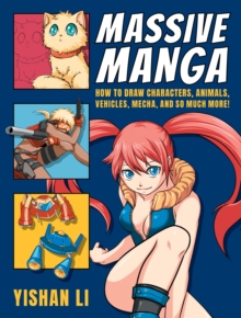 Massive manga : How to draw characters, animals, vehicles, mecha, and so much more!