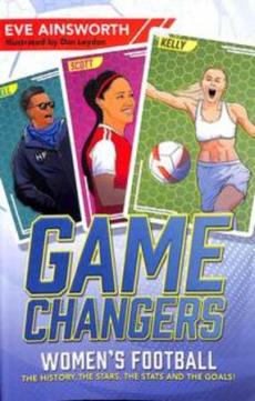 Gamechangers : women's football : the history, the stars, the stats and the goals!