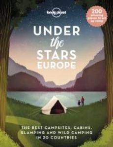 Under the stars Europe : the best campsites, cabins, glamping and wild camping in 22 countries