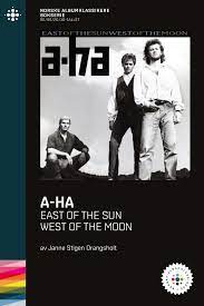 A-HA : east of the sun, west of the moon