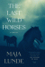 The last wild horses : a novel